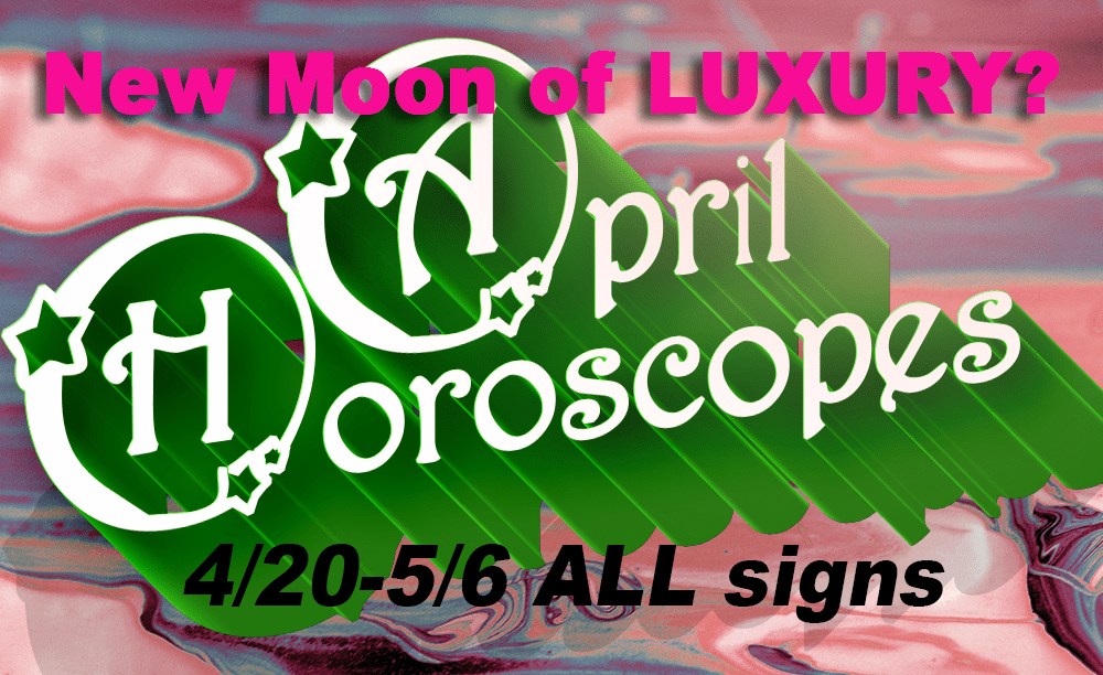 You are currently viewing Weekly Horoscope: New Moon of LUXURY?? April 30-May 6