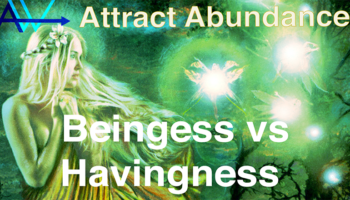 Beingness vs. Havingness – Using the Law of Attraction