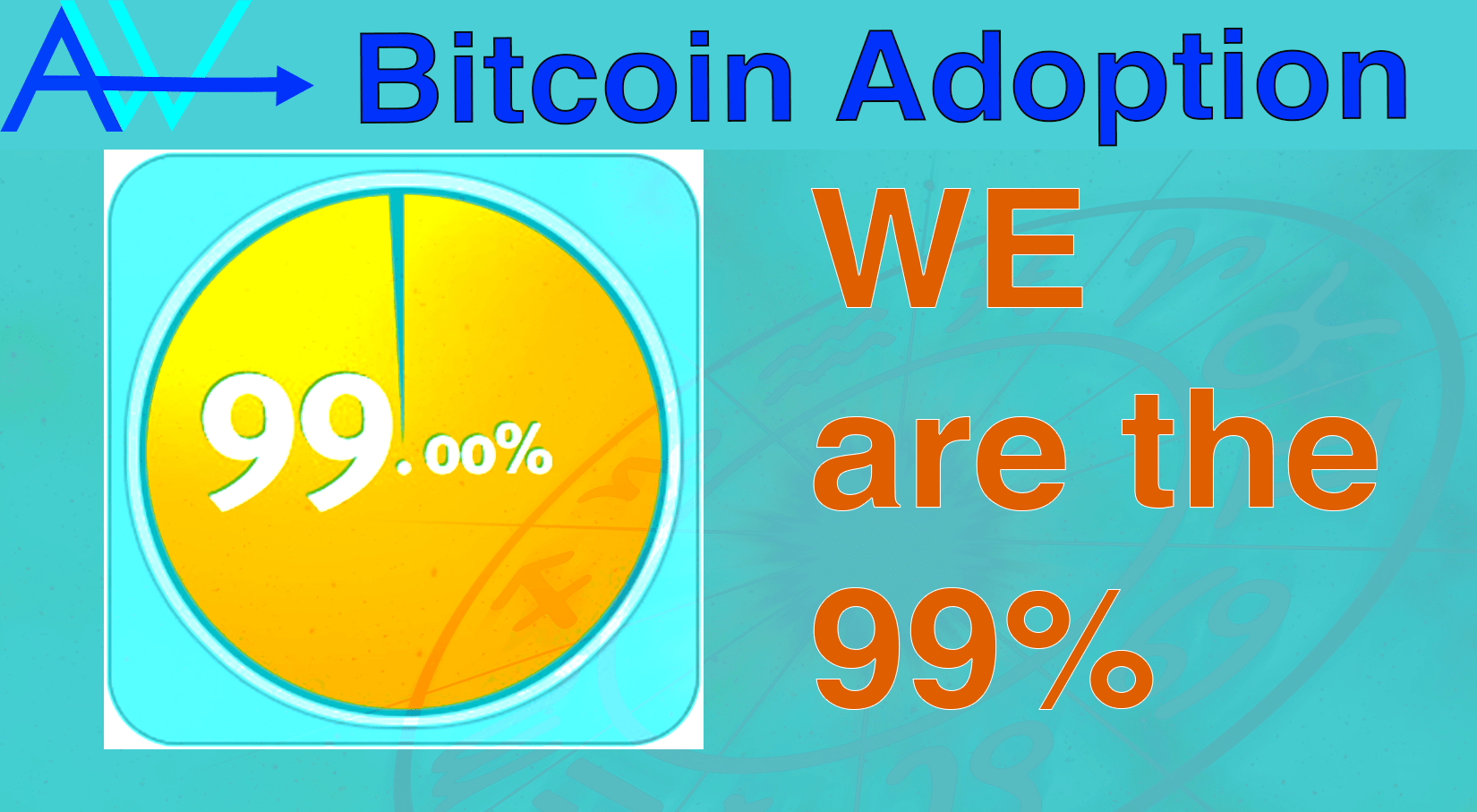Wr are the 99% Bitcoin Adoption