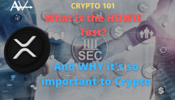 Crypto 101 – What is the HOWIE Test?Why this is so important in the SEC-Ripple Lawsuit